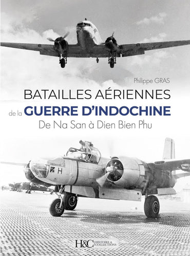 LES BATAILLES AERIENNES DE LA GUERRE D'INDOCHINE : DE NA SAN A DIEN BIEN PHU