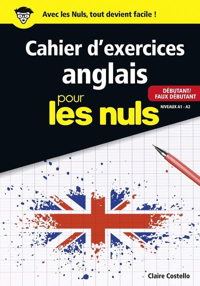 Le Cahier d'exercices anglais pour les nuls - Débutant/Faux débutant Niveaux A1 - A2