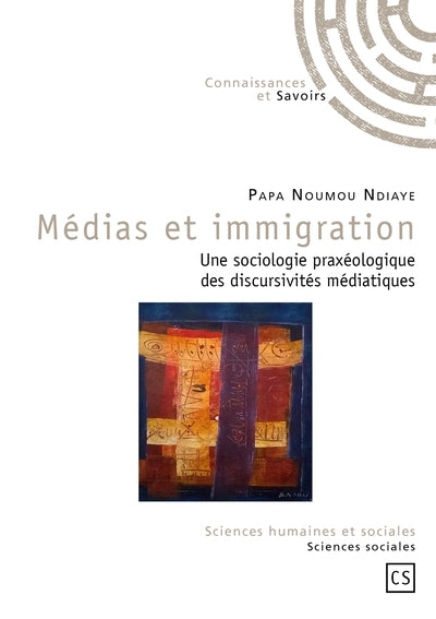 Médias et immigration - une sociologie praxéologique des discursivités médiatiques