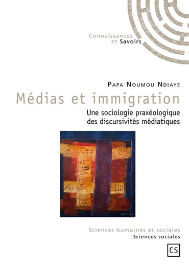 Médias et immigration - une sociologie praxéologique des discursivités médiatiques