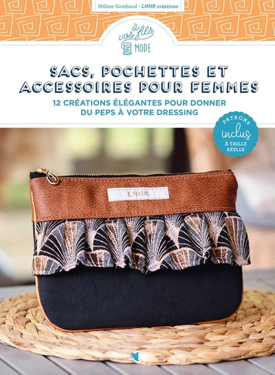Sacs, pochettes et accessoires pour femmes - Nouvelle édition - 12 créations élégantes pour donner du peps à votre dressing