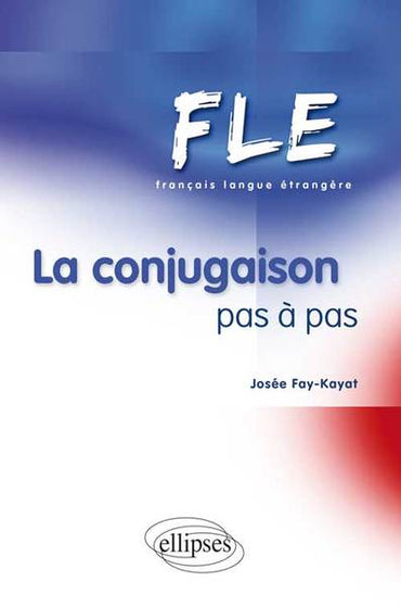 FLE - La conjugaison pas à pas (Français Langue Etrangère)