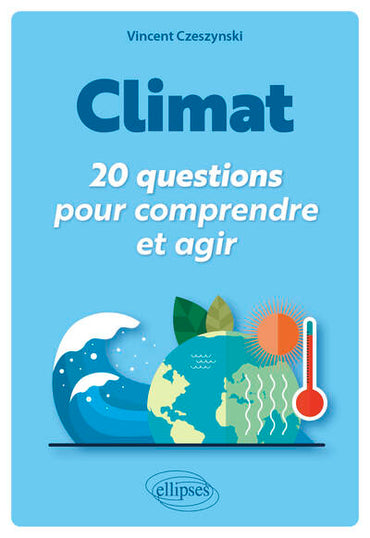 Climat : 20 questions pour comprendre et agir