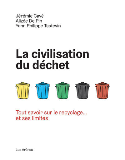 La Civilisation du déchet - Tout savoir sur le recyclage... et ses limites