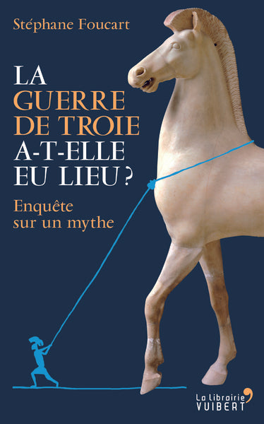 La Guerre de Troie a-t-elle eu lieu ? - Enquête sur un mythe